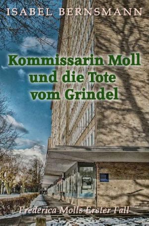 [Frederica Molls 01] • Kommissarin Moll und die Tote vom Grindel